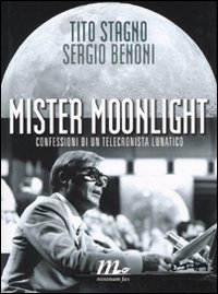 Mister_Moonlight_Confessioni_Di_Un_Telecronis_-Stagno_Tito;_Benoni_Sergio