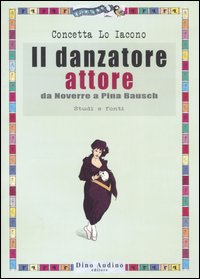Danzatore Attore. Da Noverre A Pina Bausch. S  di Lo Iacono Concetta; Aluigi D. - libri