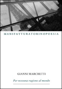 Per Nessuna Ragione Al Mondo di Marchetti Gianni - libri Per Nessuna Ragione Al Mondo di Marchetti Gianni - libri