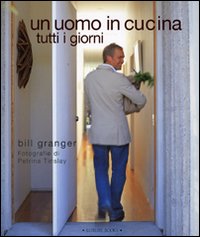 Uomo In Cucina Tutti I Giorni (un)  di Granger Bill; Tinslay Petrina - libri