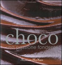 Choco Una Passione Fondente  di Mckeon Maureen - libri