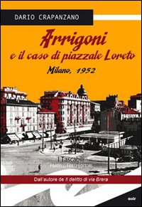 Arrigoni_E_Il_Caso_Di_Piazzale_Loreto_Milano_1952_-Crapanzano_Dario