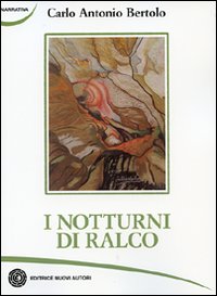 Notturni Di Ralco  di Bertolo Carlo Antonio - libri