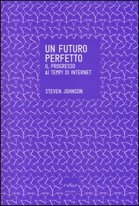 Futuro_Perfetto_Il_Progresso_Ai_Tempi_Di_Internet_-Johnson_Steven