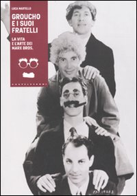 Groucho E I Suoi Fratelli  di Martello Luca - libri