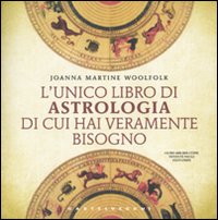 Unico Libro Di Astrologia Di Cui Hai Veramente Bis di Woolfolk Joanna Martine - libri