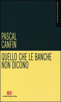 Quello_Che_Le_Banche_Non_Dicono_-Canfin_Pascal