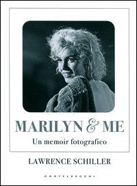Marilyn & Me Un Memoir Fotografico  di Schiller Lawrence - libri