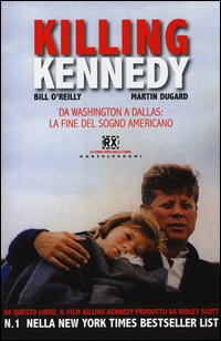 Killing Kennedy Da Washington A Dallas La Fine Del Sogno Americano di O`reilly Bill Dugard Martin - libri Killing Kennedy Da Washington A Dallas La Fine Del Sogno Americano di O`reilly Bill Dugard Martin - libri