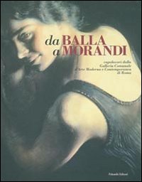 Da Balla A Morandi. Capolavori Dalla Galleria di Bonasegale G. (cur.); Zanella - Libro Da Balla A Morandi. Capolavori Dalla Galleria di Bonasegale G. (cur.); Zanella - Libro