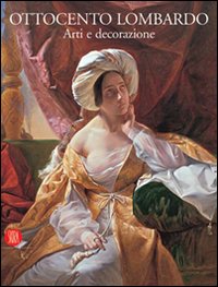Ottocento Lombardo Arti E Decorazioni di Mazzocca F. (cur.) - libri Ottocento Lombardo Arti E Decorazioni di Mazzocca F. (cur.) - libri