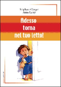 Adesso Torna Nel Tuo Letto!  di Clerget Stephane; Lamy Anne - libri