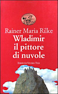 Wladimir Il Pittore Di Nuvole  di Rilke Rainer Maria - libri