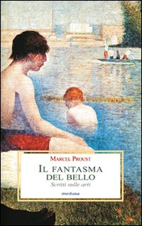 Fantasma Del Bello. Scritti Sulle Arti (il)  di Proust Marcel - libri