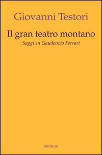 Gran_Teatro_Montano_Saggi_Su_Gaudenzio_Ferarri_-Testori_Giovanni
