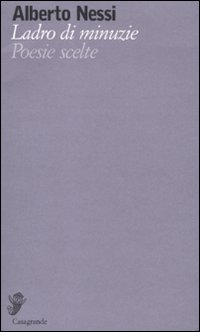 Ladro Di Minuzie Poesie Scelte 1969-2009 di Nessi Alberto - libri Ladro Di Minuzie Poesie Scelte 1969-2009 di Nessi Alberto - libri