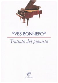 Trattato Del Pianista  di Bonnefoy Yves - libri
