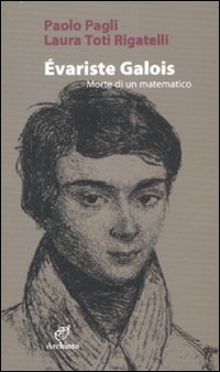 Evariste Galois Morte Di Un Matematico  di Pagli Paolo; Toti Rigatelli La - Libro