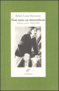 Non Sono Un Miscredente. Lettere (1868-1892) di Stevenson Robert L. - Libro Non Sono Un Miscredente. Lettere (1868-1892) di Stevenson Robert L. - Libro