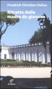 Ritratto Della Madre Da Giovane  di Delius Friedrich C. - libri