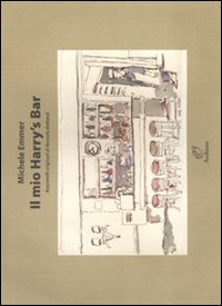 Mio Harry`s Bar Acquerelli Originali Di Romola Bel di Emmer Michele - libri