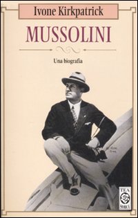 Mussolini  Una Biografia  di Kirkpatrick Ivone - libri