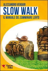 Slow_Walk_Il_Manuale_Del_Camminare_Lento_-Vergari_Alessandro