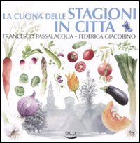 Cucina Delle Stagioni In Citta` (la)  di Passalacqua Francesco Giacobin - libri