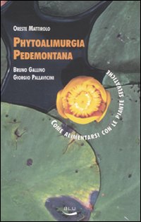 Phytoalimurgia Pedemontana di Mattirolo Oreste Gallino Bruno - libri Phytoalimurgia Pedemontana di Mattirolo Oreste Gallino Bruno - libri
