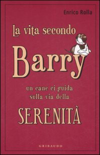 Vita Secondo Barry. Un Cane Ci Guida Sulla Vi  di Rolla Enrico - libri