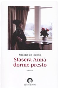 Stasera Anna Dorme Presto  di Lo Iacono Simona - Libro