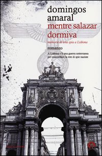 Mentre Salazar Dormiva Memorie Di Una Spia A Lisbona  di Amaral Domingos - libri