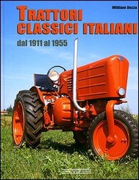 Trattori Classici Italiani Dal 1911-1955 di Dozza - libri Trattori Classici Italiani Dal 1911-1955 di Dozza - libri