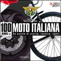 100 Anni Di Moto Italiana 1911-2011 Un Secolo Di Storia Tecnica Sport di Aa.vv. Federazione Motociclistica Ita - libri 100 Anni Di Moto Italiana 1911-2011 Un Secolo Di Storia Tecnica Sport di Aa.vv. Federazione Motociclistica Ita - libri