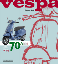 Vespa 70 Anni Storia Tecnica Modelli Dal 1946 di Sarti Giorgio - libri Vespa 70 Anni Storia Tecnica Modelli Dal 1946 di Sarti Giorgio - libri