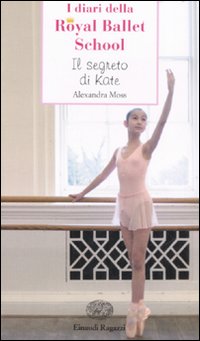 Segreto Di Kate I Diari Della Royal Ballet S di Moss Alexandra - libri Segreto Di Kate I Diari Della Royal Ballet S di Moss Alexandra - libri