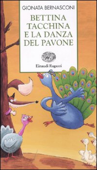 Bettina Tacchina E La Danza Del Pavone di Bernasconi Gionata - libri Bettina Tacchina E La Danza Del Pavone di Bernasconi Gionata - libri