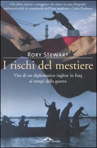 Rischi Del Mestiere. Vita Di Un Diplomatico I  di Stewart Rory - libri