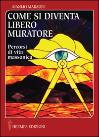Come Si Diventa Libero Muratore Percorsi Di Vita M di Maradei Manlio - libri