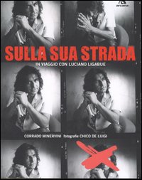 Ligabue Sulla Sua Strada. In Viaggio Con Luci  di Minervini Corrado; De Luigi Ch - libri