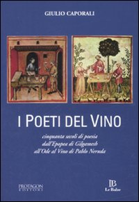 Poeti Del Vino Cinquanta Secoli Di Poesia Da  di Caporali Giulio - libri