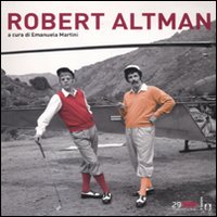 Robert Altman  di Martini E. (cur.) - Libro