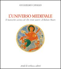 Universo Medievale Il Manoscritto Cassinese Del De Rerum Naturis Di Rabano Mauro  di Cavallo Guglielmo - libri