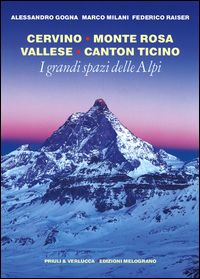 Grandi_Spazi_Delle_Alpi_Cervino_Monte_Rosa_Vallese_Canton_Ticino_-Gogna_Alessandro_Milani_Marco