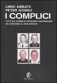 Complici Tutti Gli Uomini Di Provenzano  di Abbate Lirio; Gomez Peter - Libro Complici Tutti Gli Uomini Di Provenzano  di Abbate Lirio; Gomez Peter - Libro