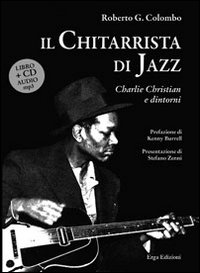 Charlie Christian Chitarrista Di Jazz  di Colombo Roberto - libri