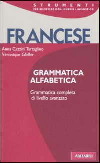 Grammatica Francese Alfabetica di Cazzini T. Gfeller V. - libri Grammatica Francese Alfabetica di Cazzini T. Gfeller V. - libri