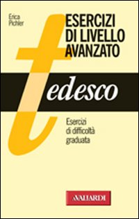 Tedesco Esercizi Di Livello Avanzato di Pichler Erica - libri Tedesco Esercizi Di Livello Avanzato di Pichler Erica - libri