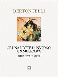 Se Una Notte D`inverno Un Musicista di Bertoncelli Riccardo - libri Se Una Notte D`inverno Un Musicista di Bertoncelli Riccardo - libri