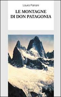 Montagne Di Don Patagonia di Pariani Laura - libri Montagne Di Don Patagonia di Pariani Laura - libri
